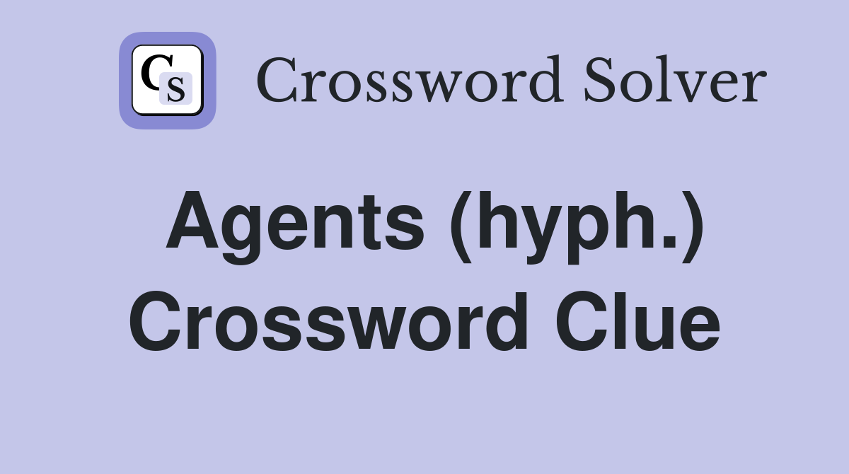Agents (hyph.) Crossword Clue Answers Crossword Solver